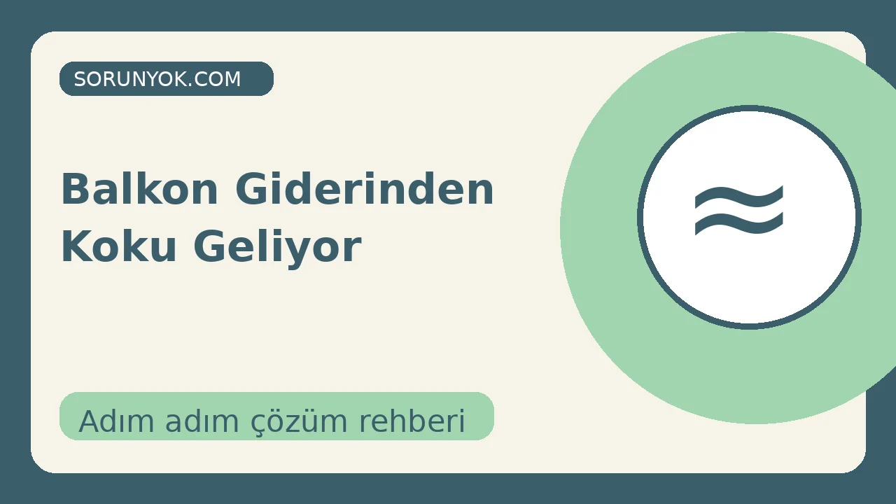 Balkon Giderinden Koku Geliyor için açıklayıcı çözüm görseli