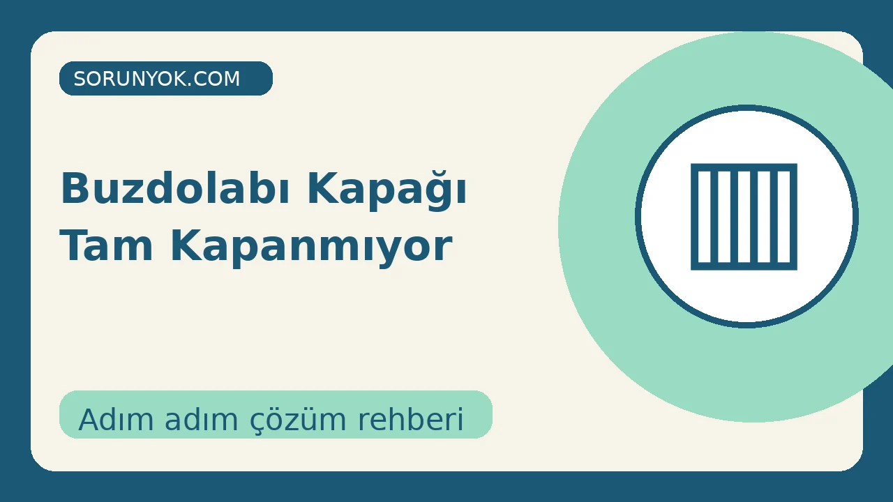Buzdolabı Kapağı Tam Kapanmıyor için açıklayıcı çözüm görseli