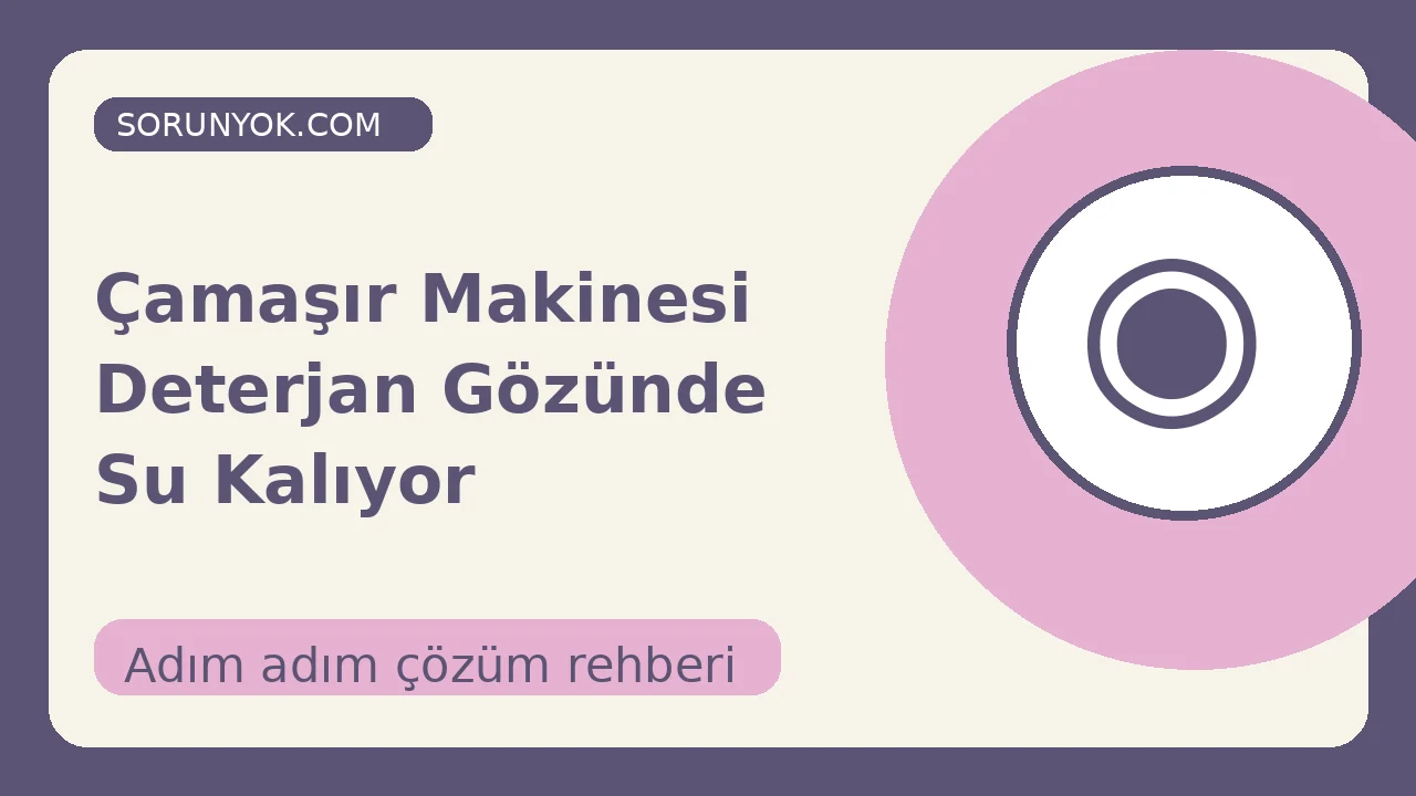 Çamaşır Makinesi Deterjan Gözünde Su Kalıyor için açıklayıcı çözüm görseli